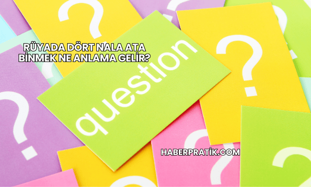 Rüyada Dört Nala Ata Binmek Ne Anlama Gelir?