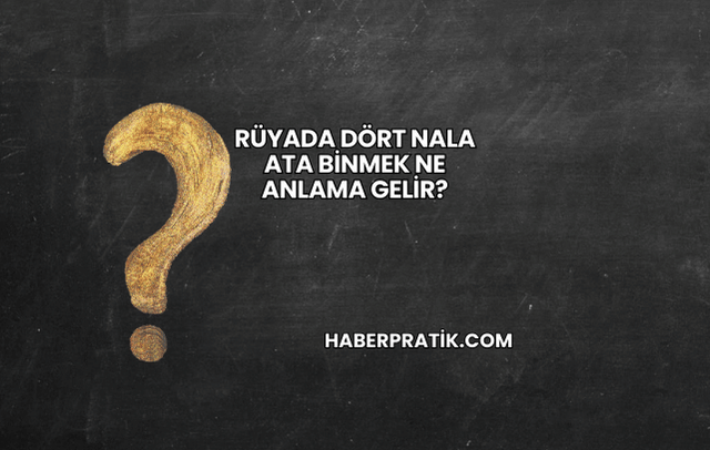 Rüyada Dört Nala Ata Binmek Ne Anlama Gelir?