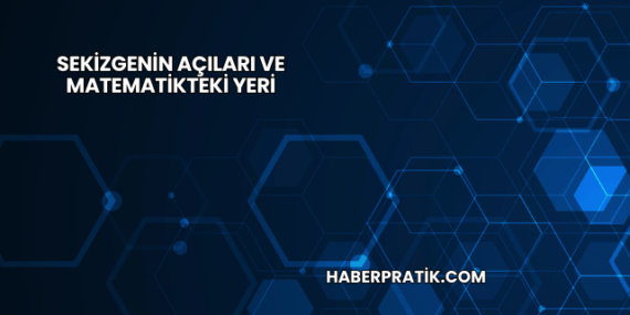 Sekizgenin Açıları ve Matematikteki Yeri