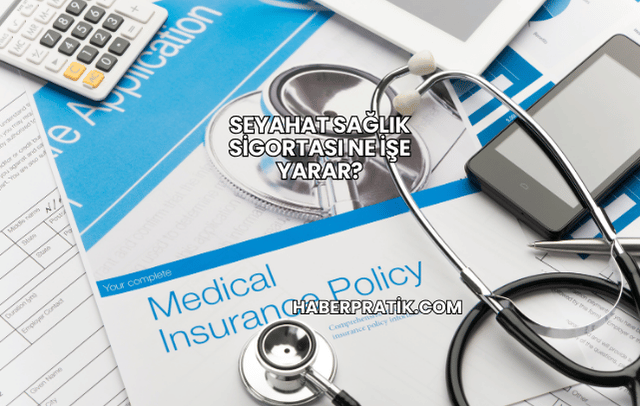 Seyahat Sağlık Sigortası Ne İşe Yarar?