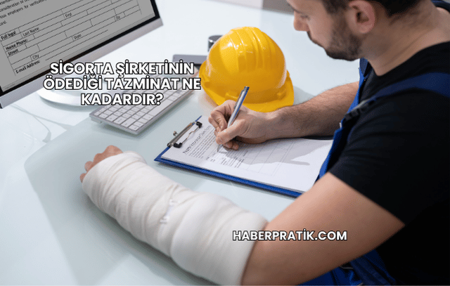 Sigorta Şirketinin Ödediği Tazminat Ne Kadardır?