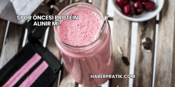 Spor Öncesi Protein Alınır mı?