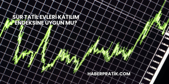 Sur Tatil Evleri Katılım Endeksine Uygun mu?