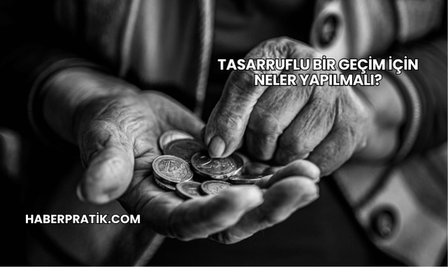 Tasarruflu Bir Geçim İçin Neler Yapılmalı?