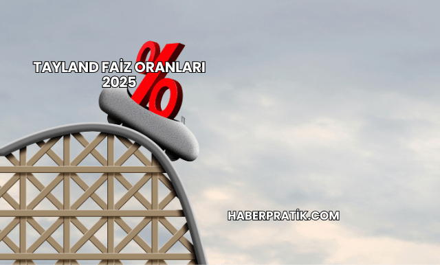 Tayland Faiz Oranları 2025