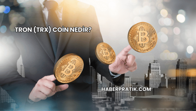 Tron (TRX) Coin Nedir?