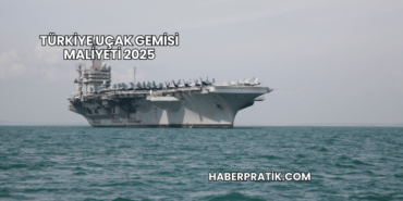 Türkiye Uçak Gemisi Maliyeti 2025