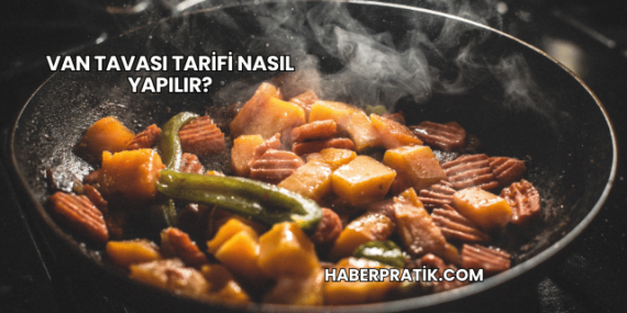Van Tavası Tarifi Nasıl Yapılır?