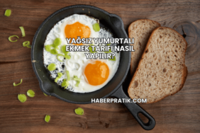 Yağsız Yumurtalı Ekmek Tarifi Nasıl Yapılır?