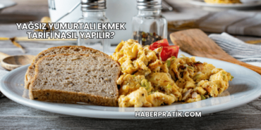 Yağsız Yumurtalı Ekmek Tarifi Nasıl Yapılır?