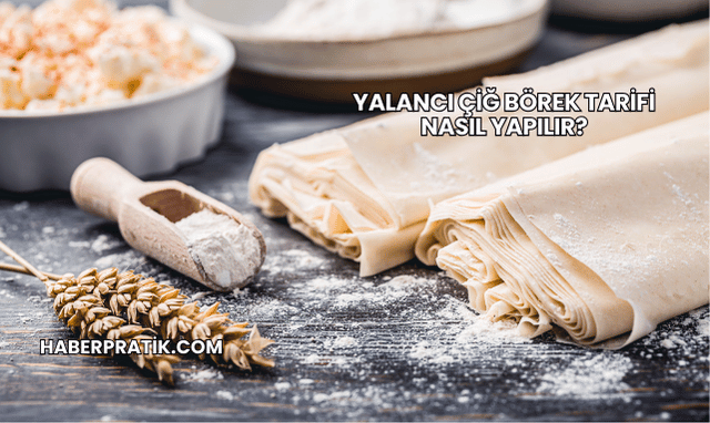 Yalancı Çiğ Börek Tarifi Nasıl Yapılır?