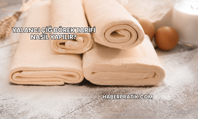 Yalancı Çiğ Börek Tarifi Nasıl Yapılır?
