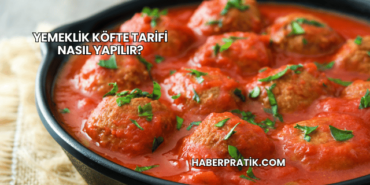 Yemeklik Köfte Tarifi Nasıl Yapılır?