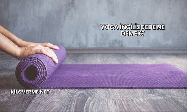 Yoga İngilizcede Ne Demek?
