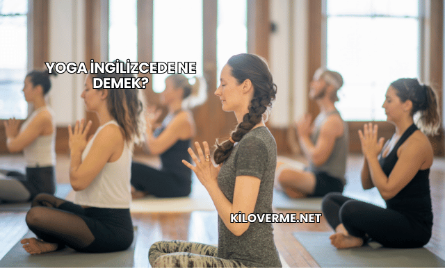 Yoga İngilizcede Ne Demek?
