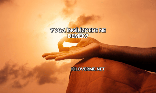 Yoga İngilizcede Ne Demek?