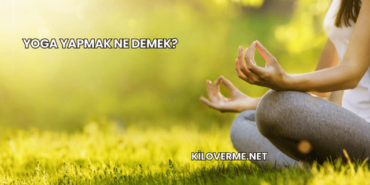 Yoga Yapmak Ne Demek?