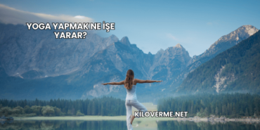 Yoga Yapmak Ne İşe Yarar?
