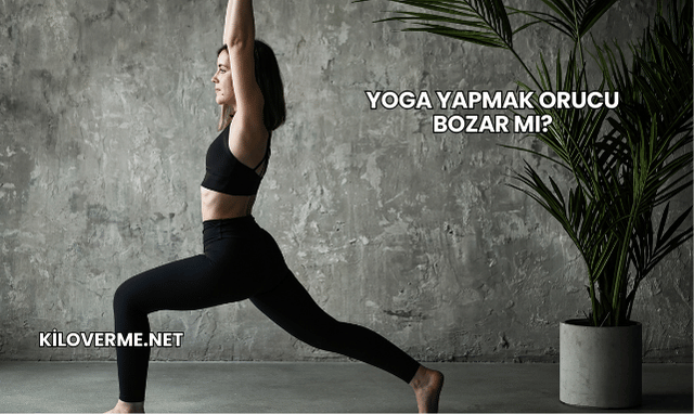Yoga Yapmak Orucu Bozar mı?