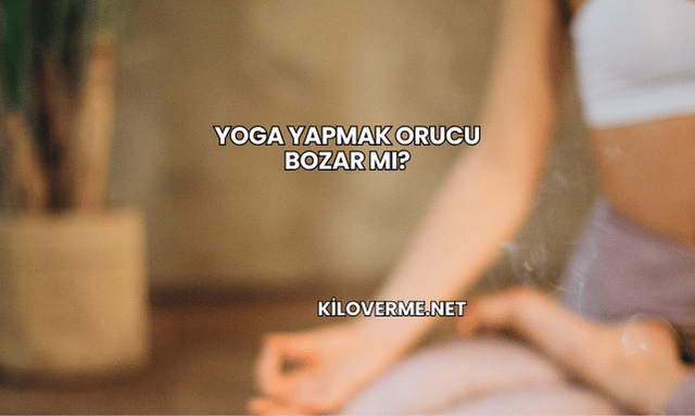 Yoga Yapmak Orucu Bozar mı?