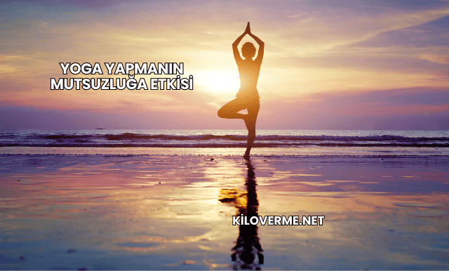 Yoga Yapmanın Mutsuzluğa Etkisi