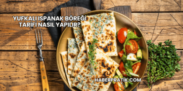 Yufkalı Ispanak Böreği Tarifi Nasıl Yapılır?