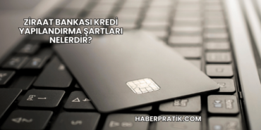 Ziraat Bankası Kredi Yapılandırma Şartları Nelerdir?