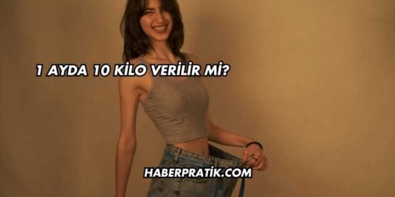 1 Ayda 10 Kilo Verilir mi?
