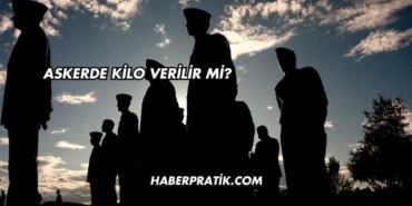 Askerde Kilo Verilir mi?