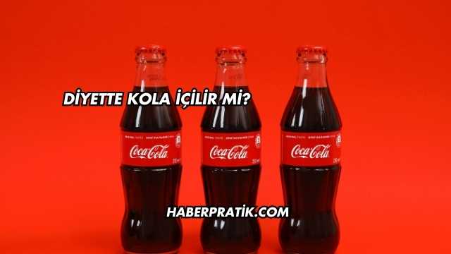 Diyette Kola İçilir mi?
