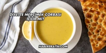 Diyette Mercimek Çorbası İçilir mi