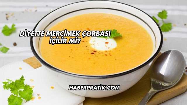 Diyette Mercimek Çorbası İçilir mi