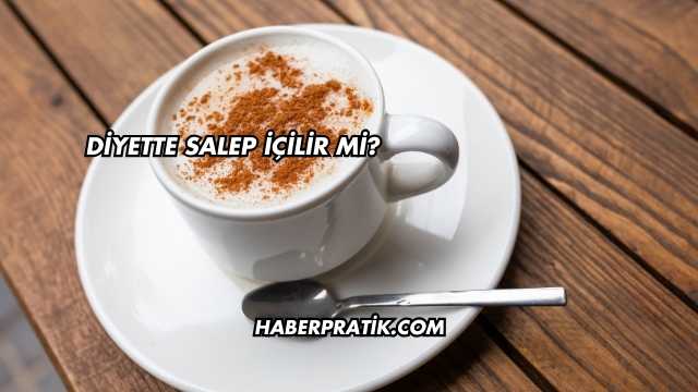 Diyette Salep İçilir mi?