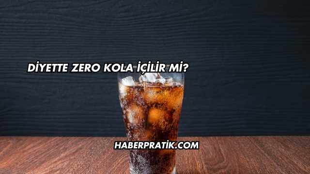 Diyette Zero Kola İçilir mi?