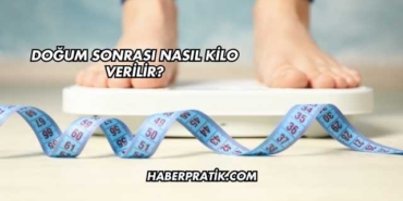 Doğum Sonrası Nasıl Kilo Verilir?