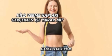 Kilo Verme Hapları Gerçekten İşe Yarar mı?