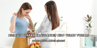 Bilimsel Olarak Kanıtlanmış Kilo Verme Yolları