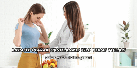 Bilimsel Olarak Kanıtlanmış Kilo Verme Yolları