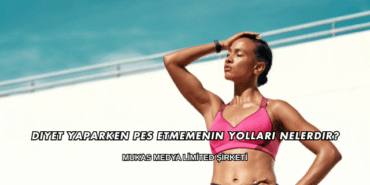 Diyet Yaparken Pes Etmemenin Yolları Nelerdir?