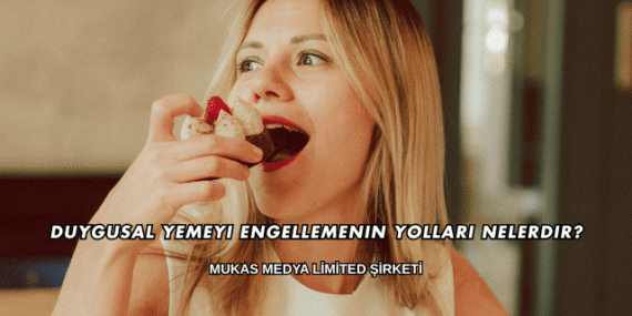 Duygusal Yemeyi Engellemenin Yolları Nelerdir?