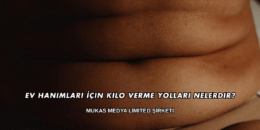Ev Hanımları İçin Kilo Verme Yolları Nelerdir?