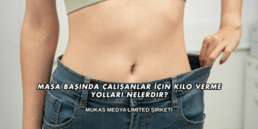 Masa Başında Çalışanlar İçin Kilo Verme Yolları Nelerdir?