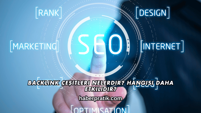 Backlink Çeşitleri Nelerdir? Hangisi Daha Etkilidir?