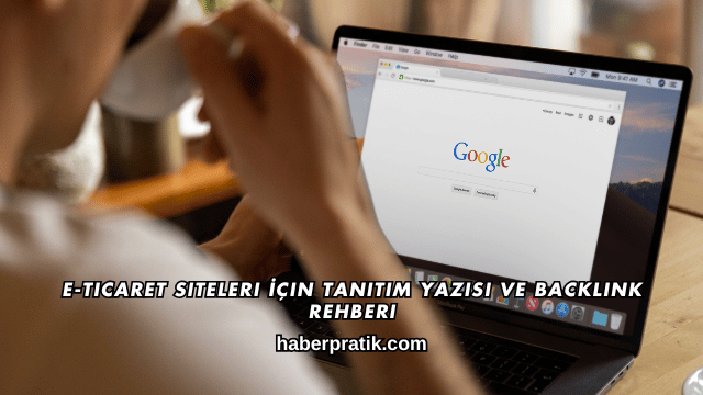 E-Ticaret Siteleri İçin Tanıtım Yazısı ve Backlink Rehberi