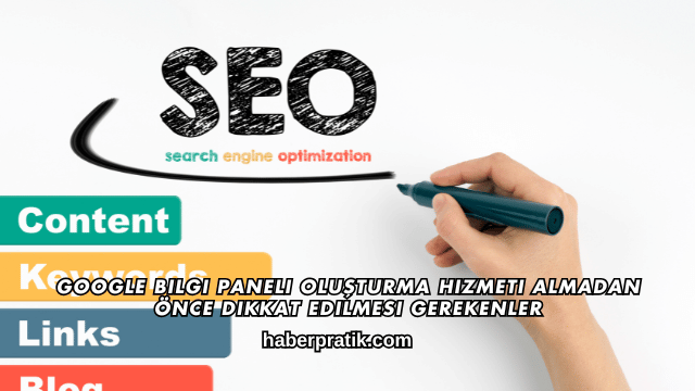 Google Bilgi Paneli Oluşturma Hizmeti Almadan Önce Dikkat Edilmesi Gerekenler