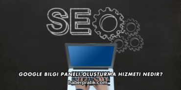 Google Bilgi Paneli Oluşturma Hizmeti Nedir?