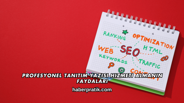 Profesyonel Tanıtım Yazısı Hizmeti Almanın Faydaları