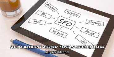 SEO'da Backlink Alırken Yapılan Kritik Hatalar