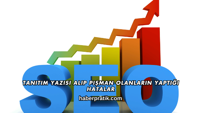 Tanıtım Yazısı Alıp Pişman Olanların Yaptığı Hatalar