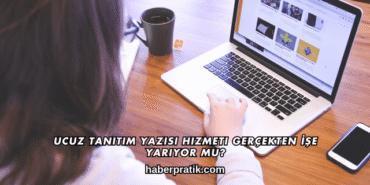 Ucuz Tanıtım Yazısı Hizmeti Gerçekten İşe Yarıyor mu?